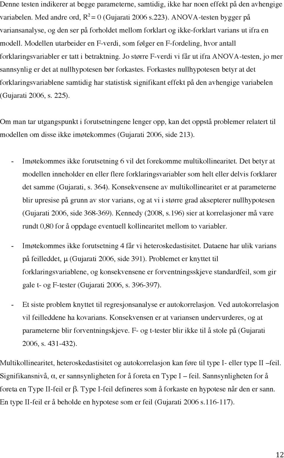 Modellen utarbeider en F-verdi, som følger en F-fordeling, hvor antall forklaringsvariabler er tatt i betraktning.