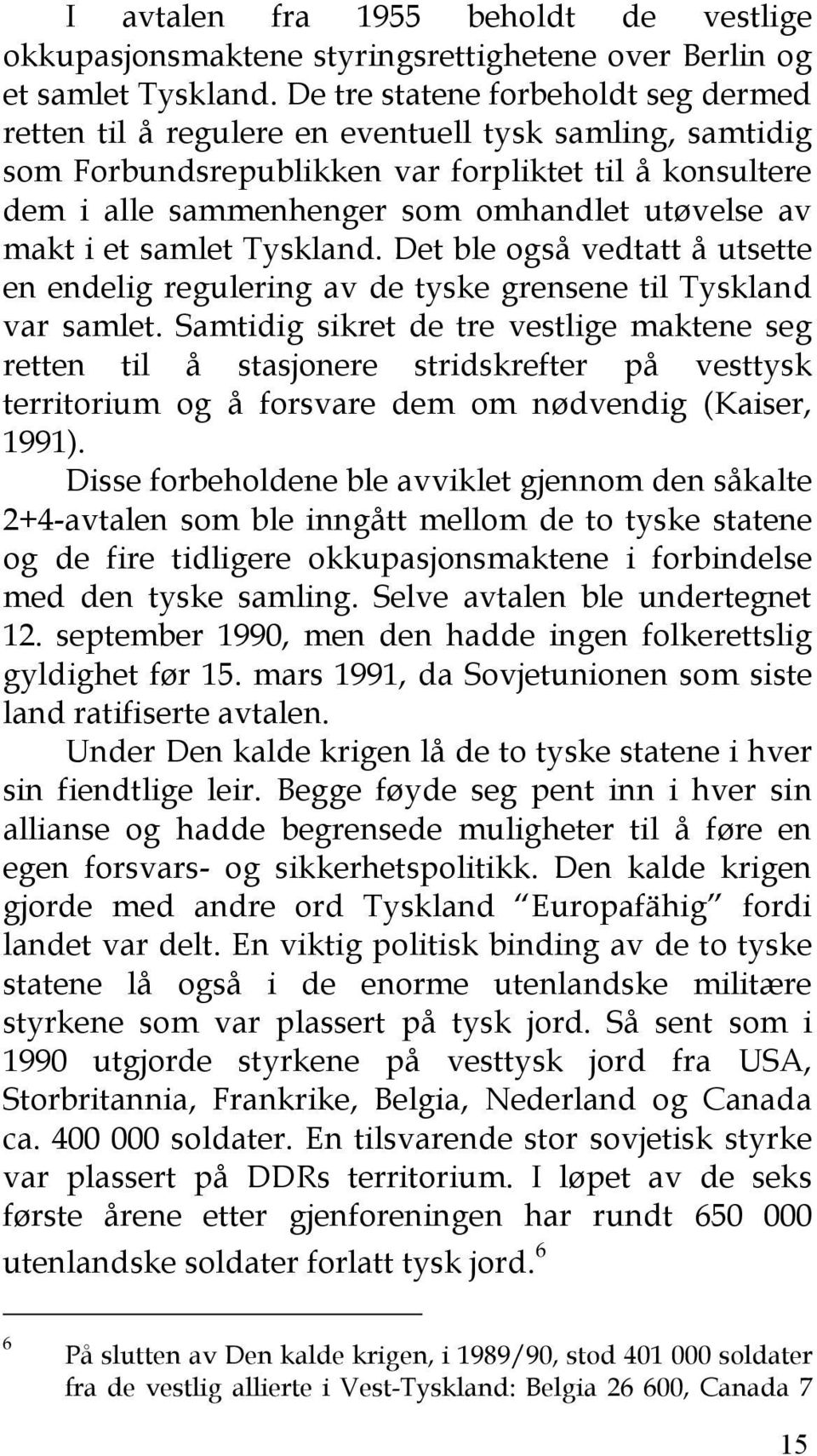 av makt i et samlet Tyskland. Det ble også vedtatt å utsette en endelig regulering av de tyske grensene til Tyskland var samlet.