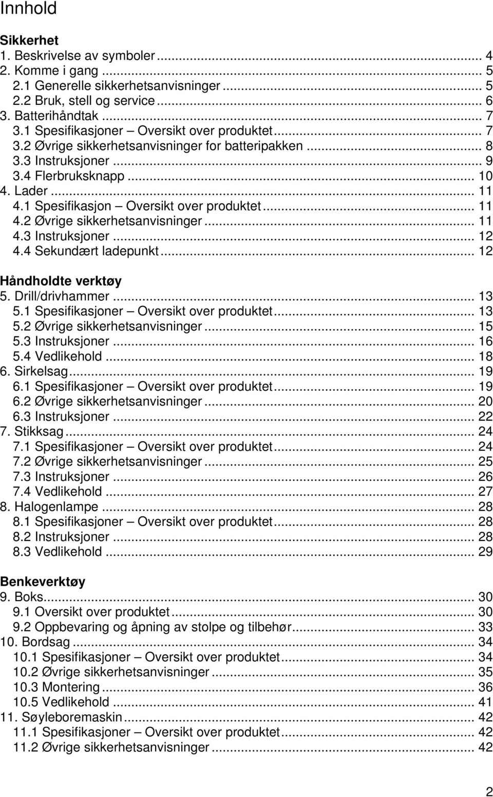 1 Spesifikasjon Oversikt over produktet... 11 4.2 Øvrige sikkerhetsanvisninger... 11 4.3 Instruksjoner... 12 4.4 Sekundært ladepunkt... 12 Håndholdte verktøy 5. Drill/drivhammer... 13 5.