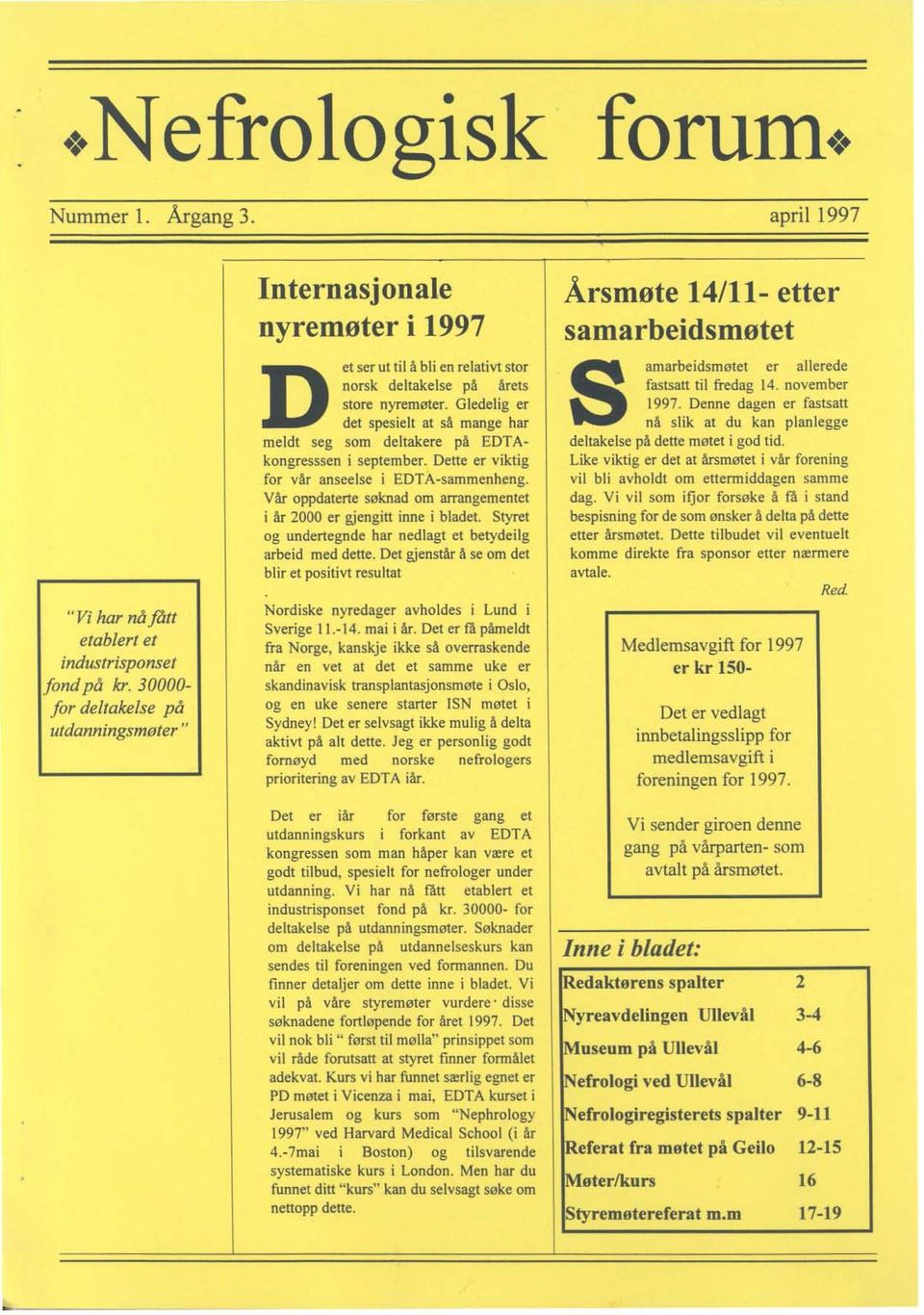 Gledelig er det spesielt at så mange har meldt seg som deltakere på EDTAkongresssen i september. Dette er viktig for vår anseelse i EDTA-sammenheng.