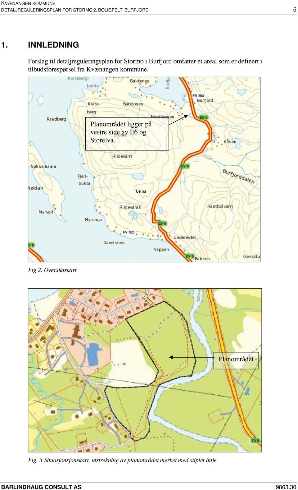 tilbudsforespørsel fra Kvænangen kommune. Planområdet ligger på vestre side av E6 og Storelva. Fig 2.