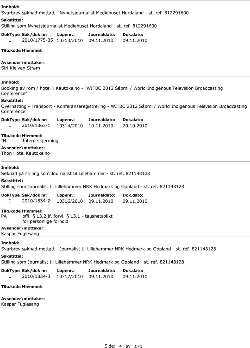 812291600 2010/1775-35 10313/2010 Siri Kleiven Strøm Booking av rom / hotell i Kautokeino - "WTBC 2012 Sápmi / World ndigenous Television Broadcasting Conference" Overnatting - Transport -