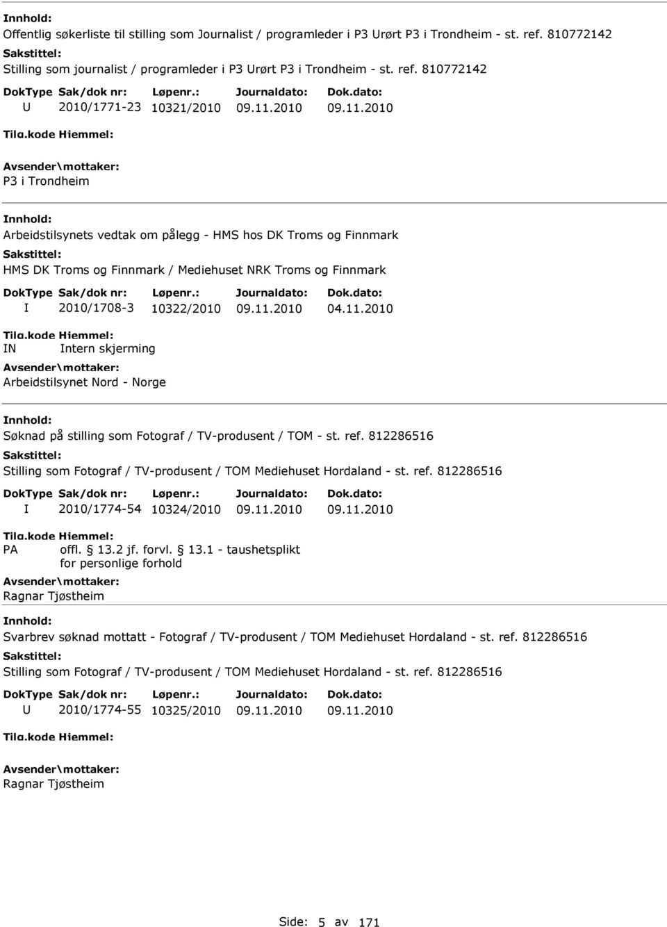 810772142 2010/1771-23 10321/2010 P3 i Trondheim Arbeidstilsynets vedtak om pålegg - HMS hos DK Troms og Finnmark HMS DK Troms og Finnmark / Mediehuset NRK Troms og Finnmark N 2010/1708-3 10322/2010