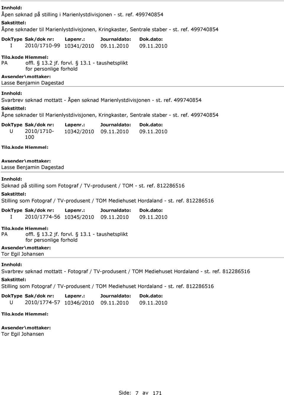 499740854 2010/1710-100 10342/2010 Lasse Benjamin Dagestad Søknad på stilling som Fotograf / TV-produsent / TOM - st. ref.