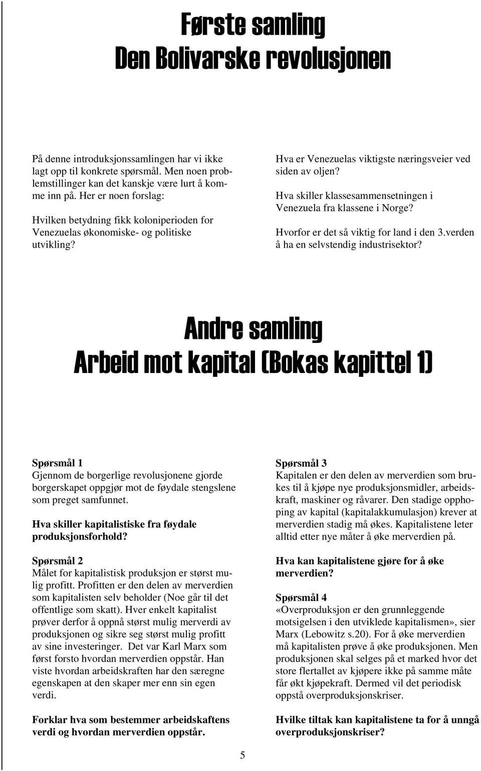 Hva skiller klassesammensetningen i Venezuela fra klassene i Norge? Hvorfor er det så viktig for land i den 3.verden å ha en selvstendig industrisektor?