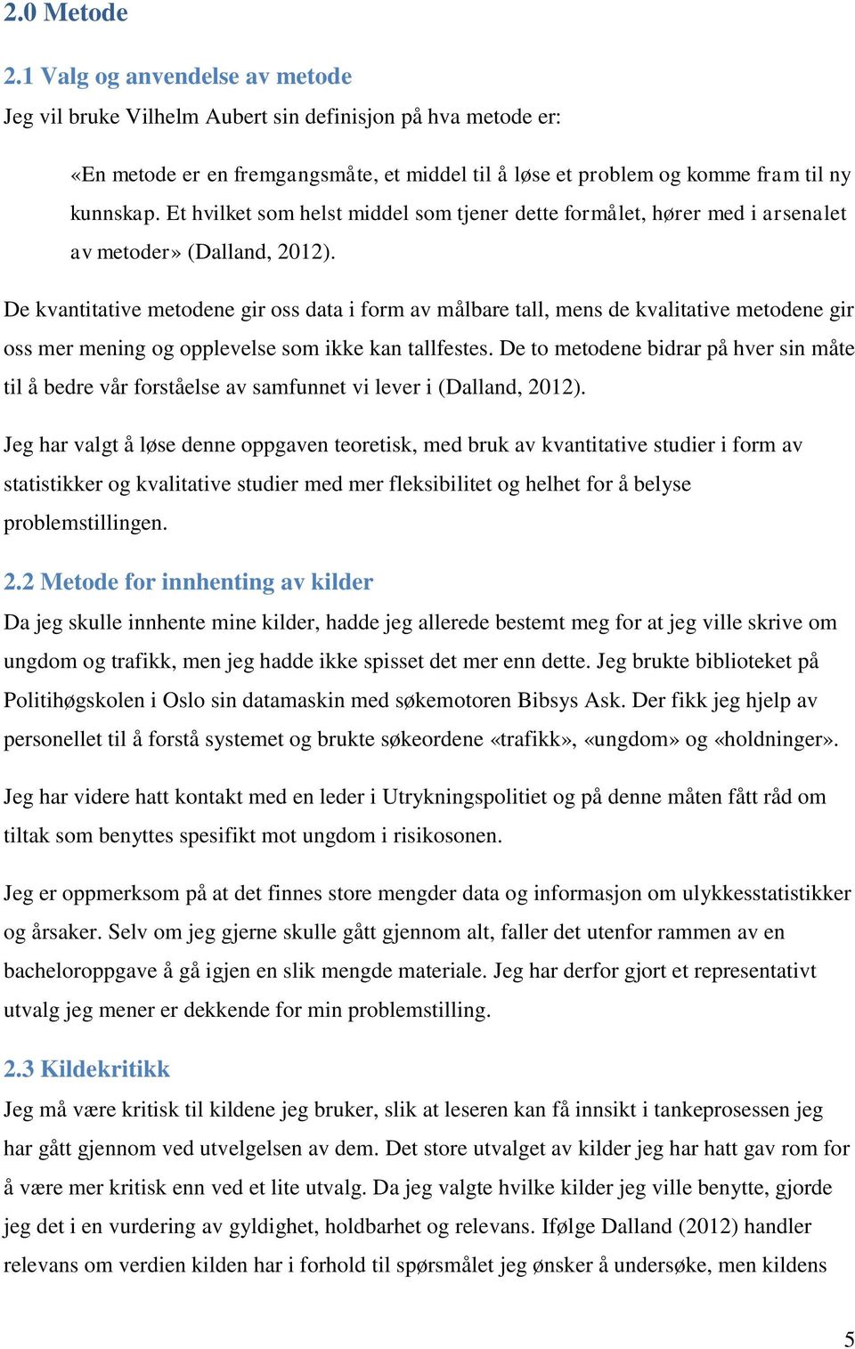 De kvantitative metodene gir oss data i form av målbare tall, mens de kvalitative metodene gir oss mer mening og opplevelse som ikke kan tallfestes.