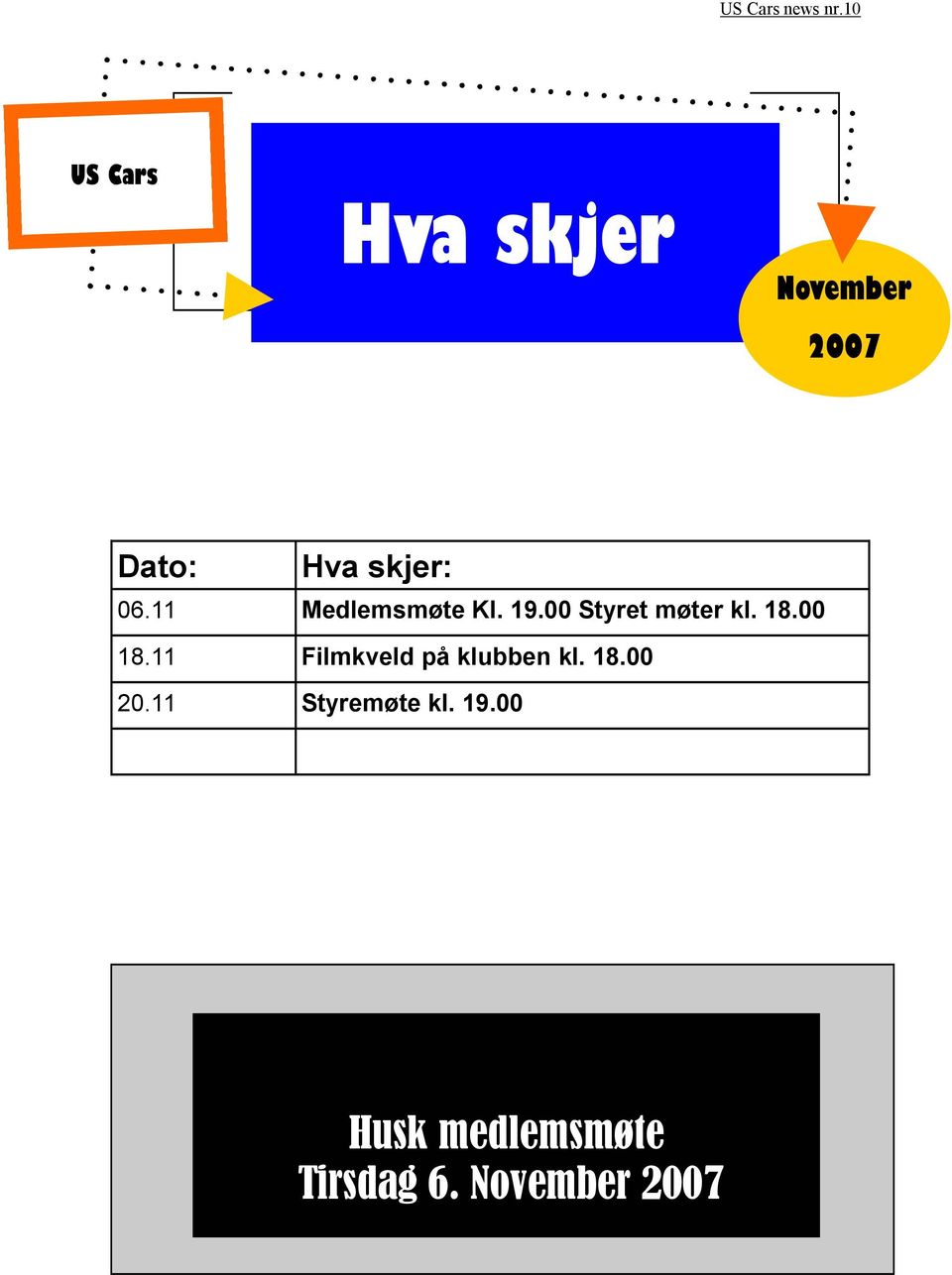 11 Medlemsmøte Kl. 19.00 Styret møter kl. 18.00 18.