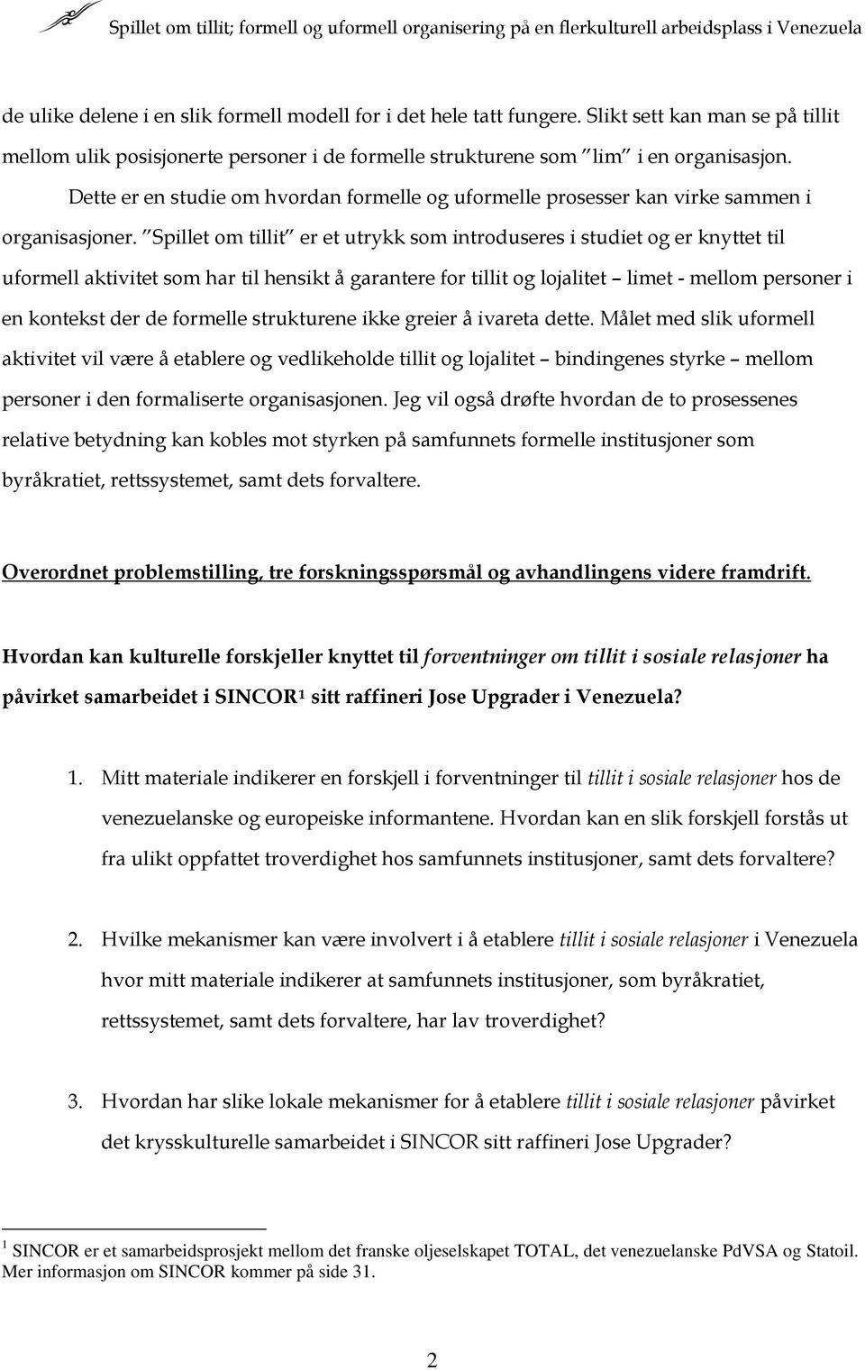 Spillet om tillit er et utrykk som introduseres i studiet og er knyttet til uformell aktivitet som har til hensikt å garantere for tillit og lojalitet limet - mellom personer i en kontekst der de