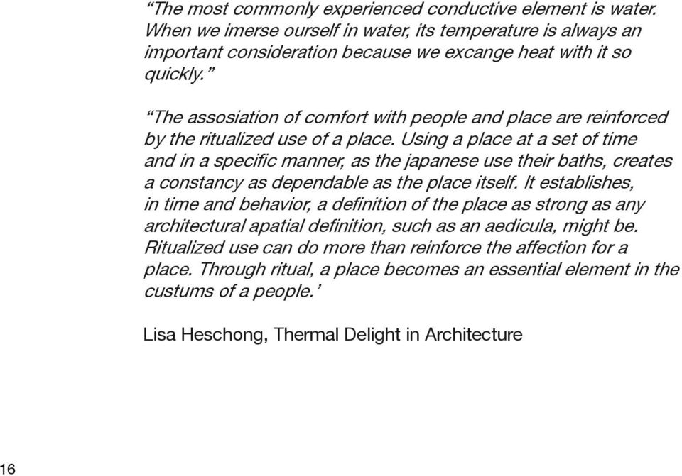 Using a place at a set of time and in a specific manner, as the japanese use their baths, creates a constancy as dependable as the place itself.