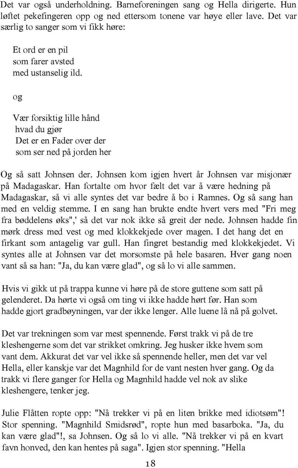 og Vær forsiktig lille hånd hvad du gjør Det er en Fader over der som ser ned på jorden her Og så satt Johnsen der. Johnsen kom igjen hvert år Johnsen var misjonær på Madagaskar.