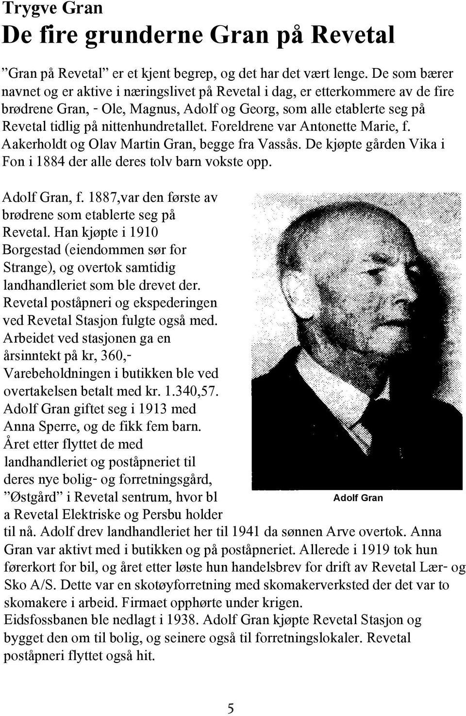 nittenhundretallet. Foreldrene var Antonette Marie, f. Aakerholdt og Olav Martin Gran, begge fra Vassås. De kjøpte gården Vika i Fon i 1884 der alle deres tolv barn vokste opp. Adolf Gran, f.