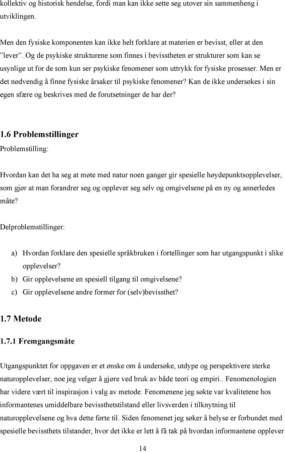 Men er det nødvendig å finne fysiske årsaker til psykiske fenomener? Kan de ikke undersøkes i sin egen sfære og beskrives med de forutsetninger de har der? 1.