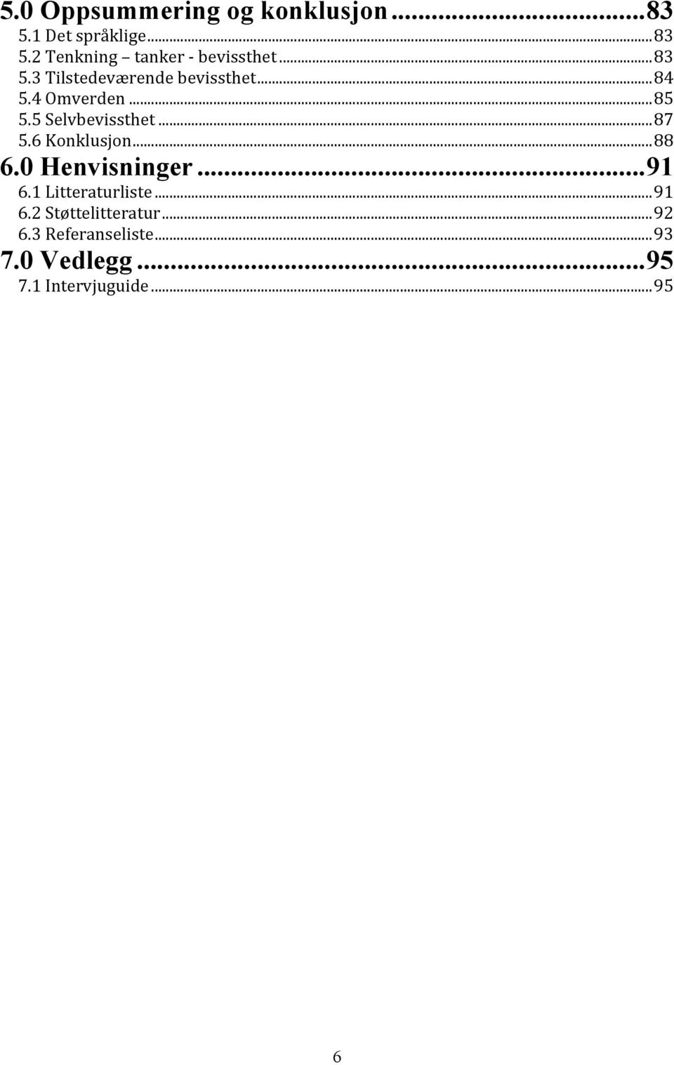 6 Konklusjon...88 6.0 Henvisninger...91 6.1 Litteraturliste...91 6.2 Støttelitteratur.