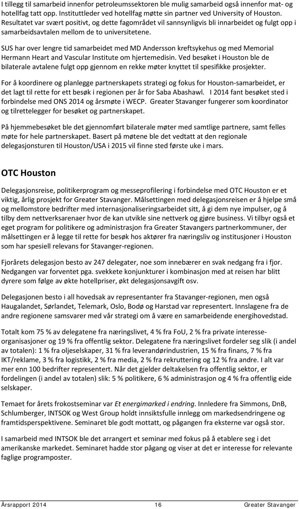 SUS har over lengre tid samarbeidet med MD Andersson kreftsykehus og med Memorial Hermann Heart and Vascular Institute om hjertemedisin.