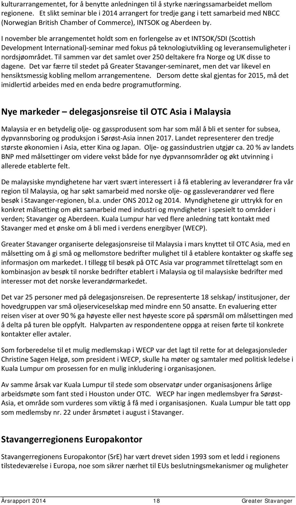 I november ble arrangementet holdt som en forlengelse av et INTSOK/SDI (Scottish Development International)-seminar med fokus på teknologiutvikling og leveransemuligheter i nordsjøområdet.