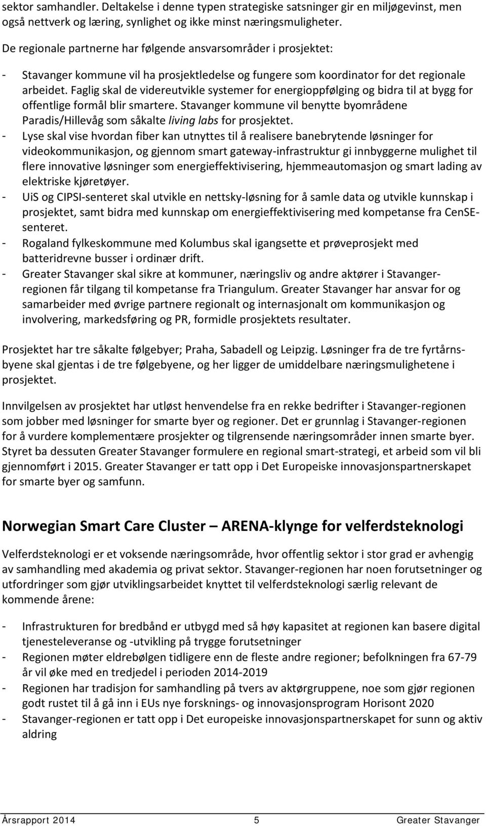 Faglig skal de videreutvikle systemer for energioppfølging og bidra til at bygg for offentlige formål blir smartere.