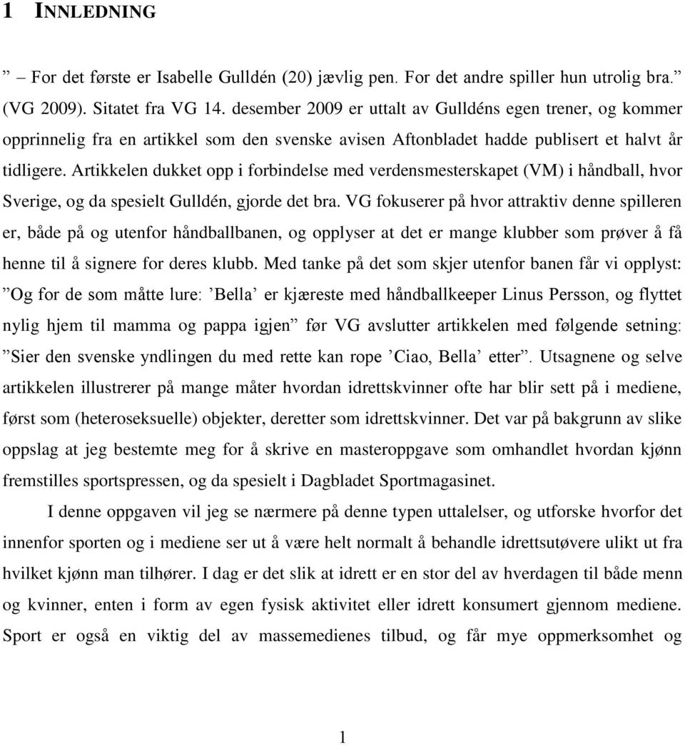 Artikkelen dukket opp i forbindelse med verdensmesterskapet (VM) i håndball, hvor Sverige, og da spesielt Gulldén, gjorde det bra.