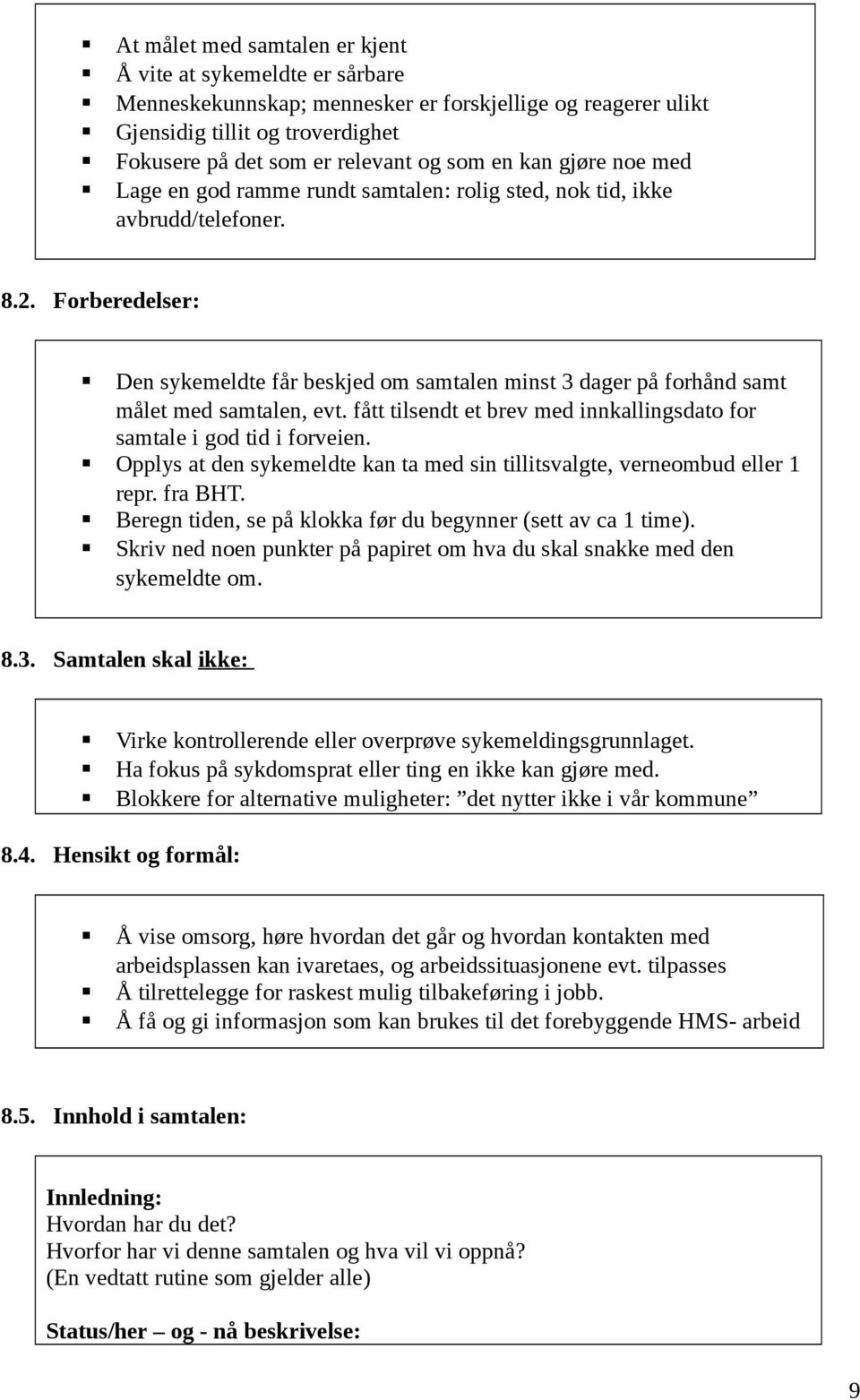 Forberedelser: Den sykemeldte får beskjed om samtalen minst 3 dager på forhånd samt målet med samtalen, evt. fått tilsendt et brev med innkallingsdato for samtale i god tid i forveien.