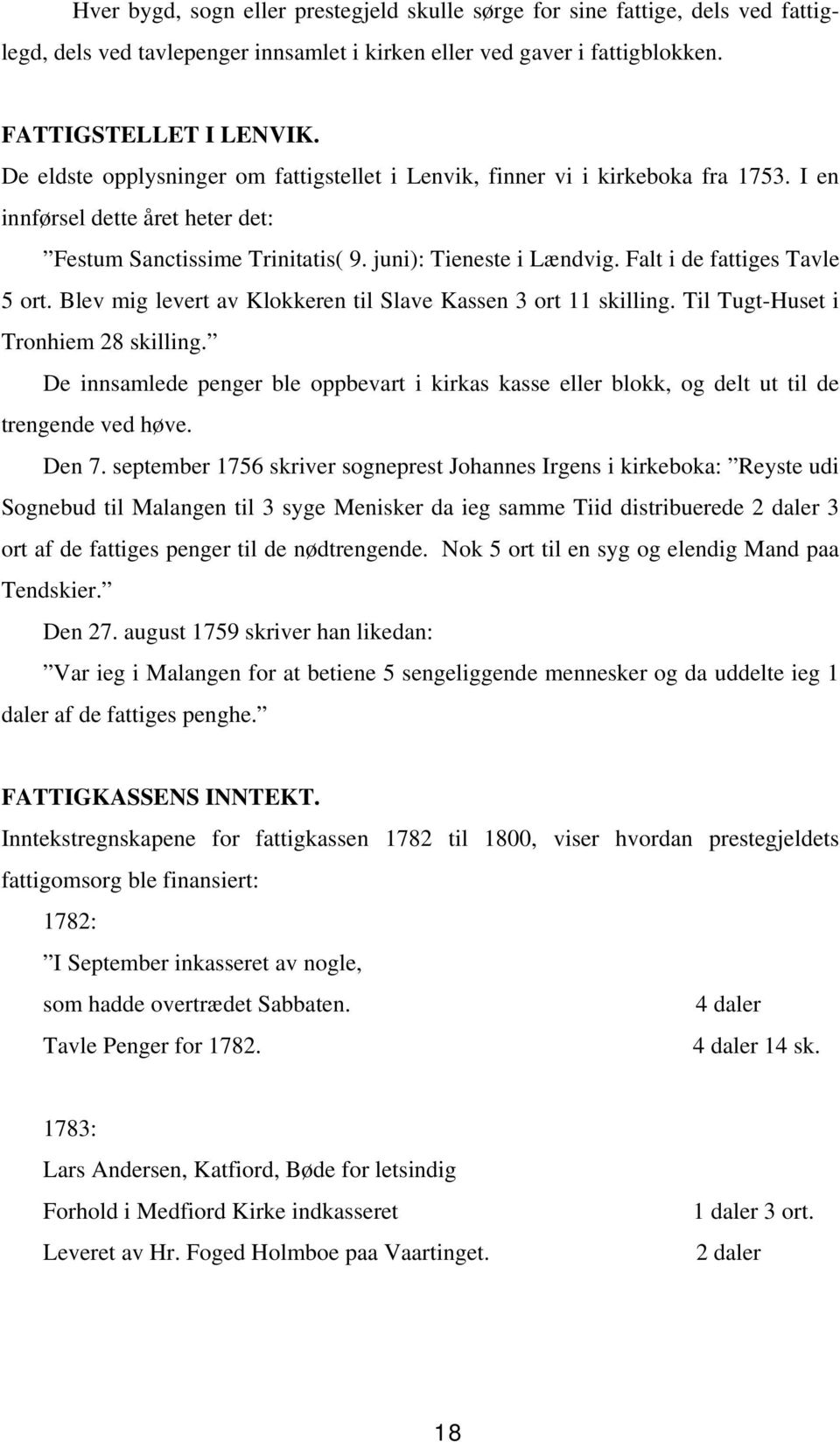 Falt i de fattiges Tavle 5 ort. Blev mig levert av Klokkeren til Slave Kassen 3 ort 11 skilling. Til Tugt-Huset i Tronhiem 28 skilling.