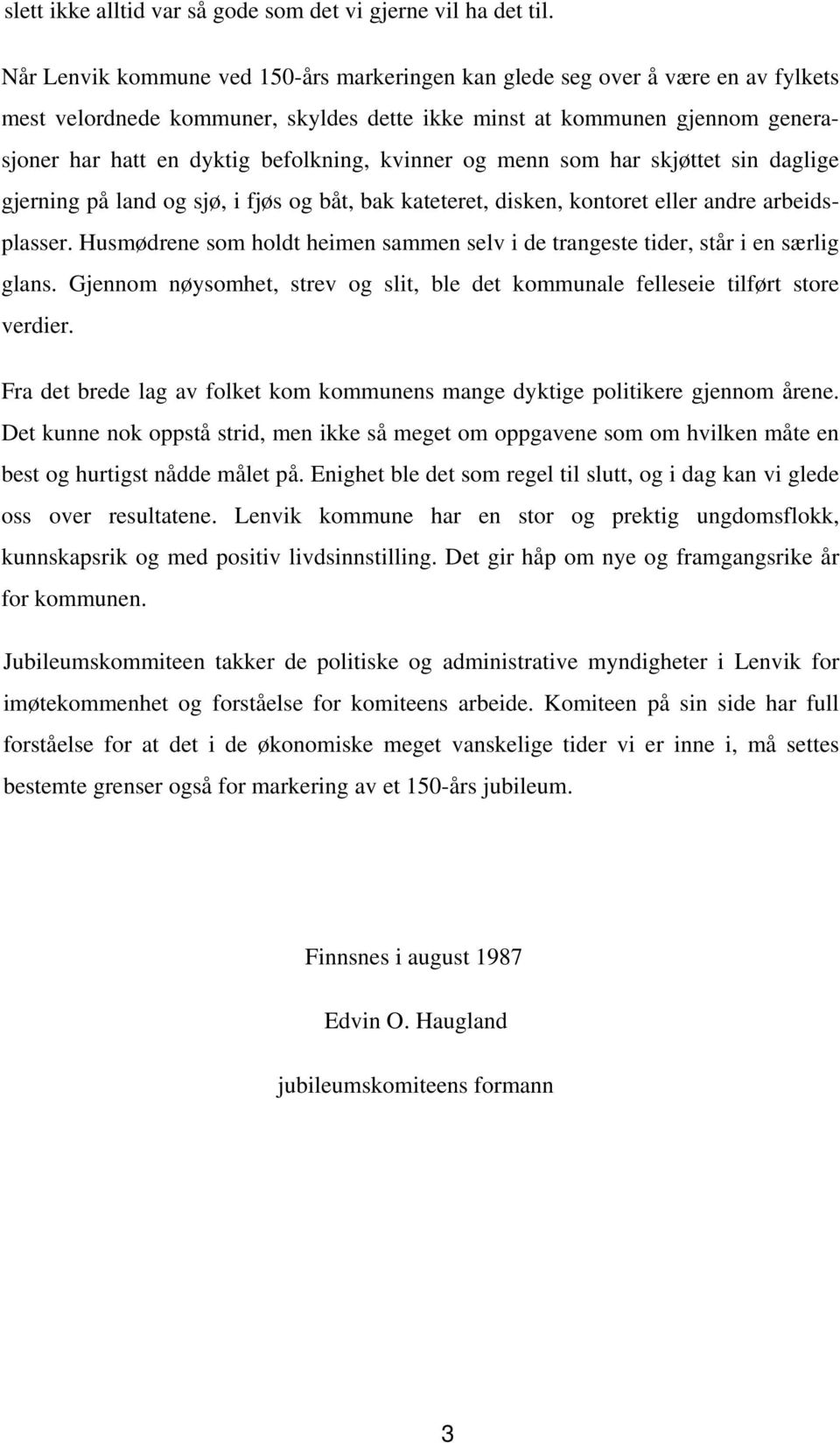 kvinner og menn som har skjøttet sin daglige gjerning på land og sjø, i fjøs og båt, bak kateteret, disken, kontoret eller andre arbeidsplasser.