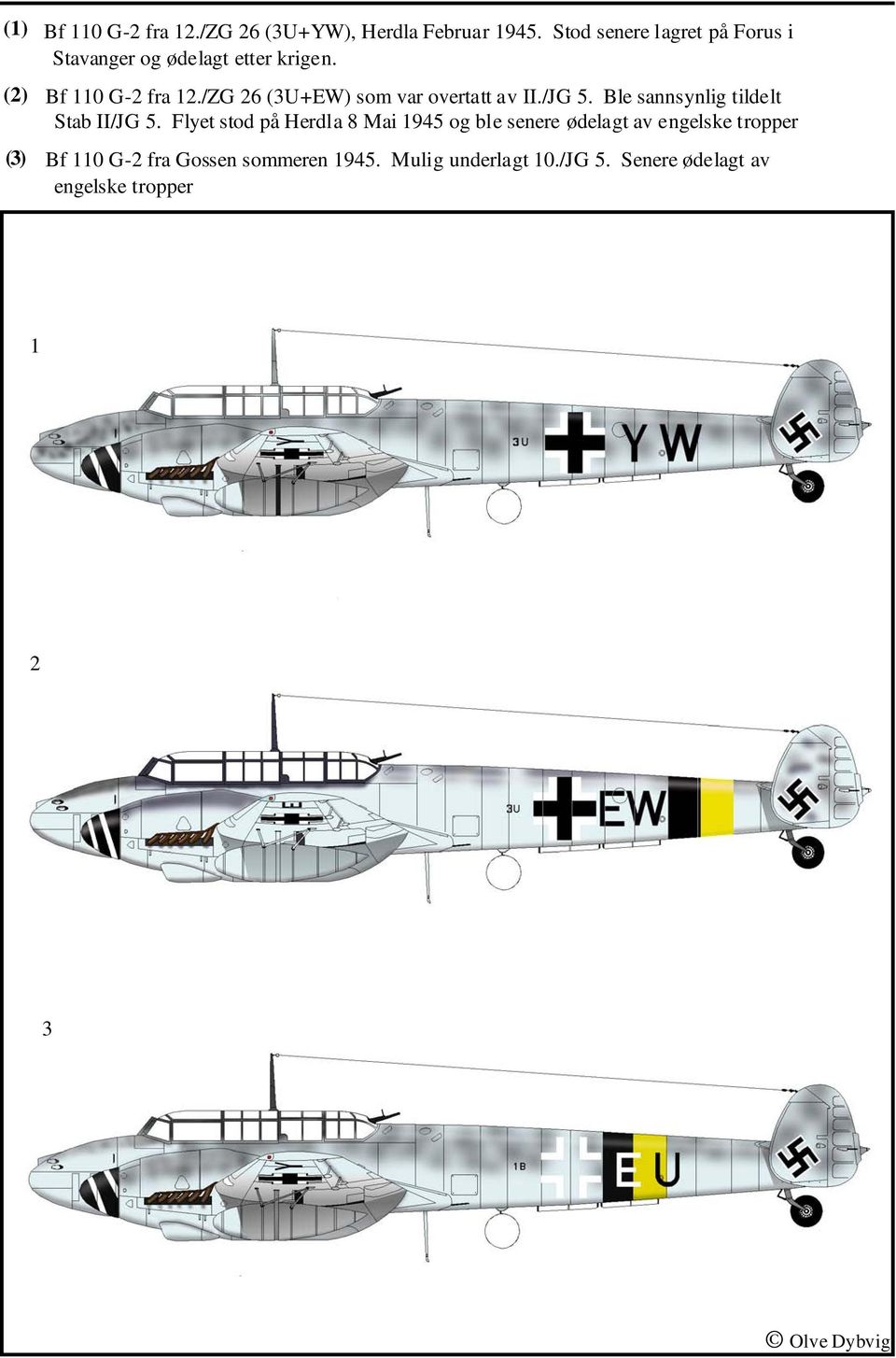 /ZG 26 (3U+EW) som var overtatt av II./JG 5. Ble sannsynlig tildelt Stab II/JG 5.