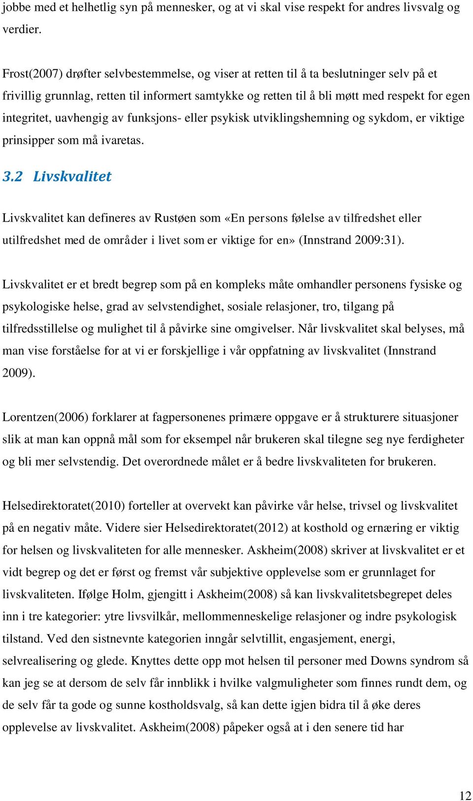 uavhengig av funksjons- eller psykisk utviklingshemning og sykdom, er viktige prinsipper som må ivaretas. 3.