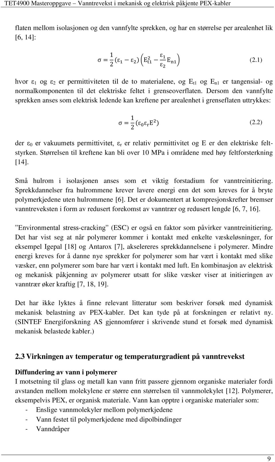 Dersom den vannfylte sprekken anses som elektrisk ledende kan kreftene per arealenhet i grenseflaten uttrykkes: (2.