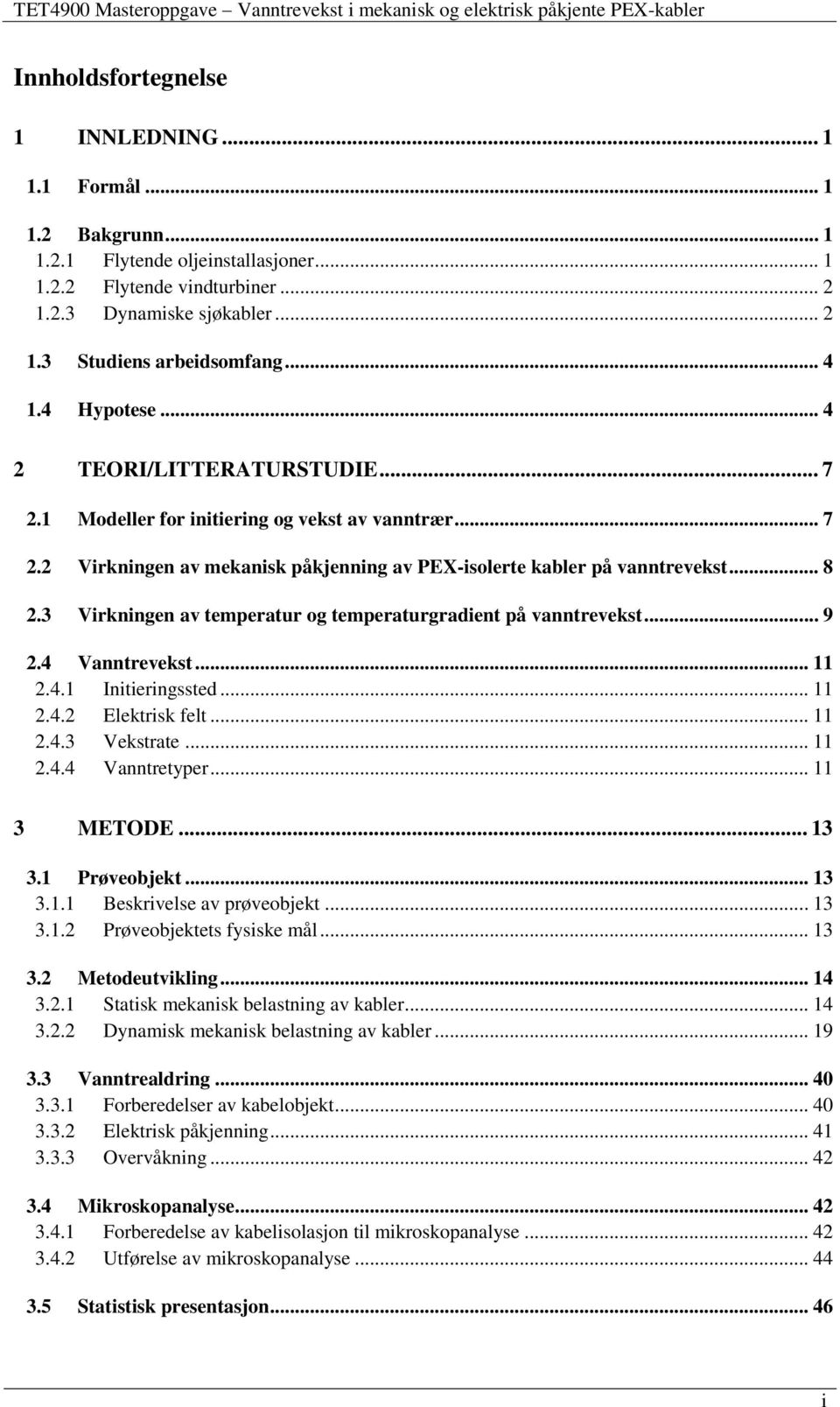 3 Virkningen av temperatur og temperaturgradient på vanntrevekst... 9 2.4 Vanntrevekst... 11 2.4.1 Initieringssted... 11 2.4.2 Elektrisk felt... 11 2.4.3 Vekstrate... 11 2.4.4 Vanntretyper.