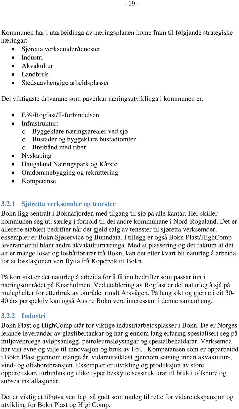 fiber Nyskaping Haugaland Næringspark og Kårstø Omdømmebygging og rekruttering Kompetanse 3.2.1 Sjøretta verksemder og tenester Bokn ligg sentralt i Boknafjorden med tilgang til sjø på alle kantar.