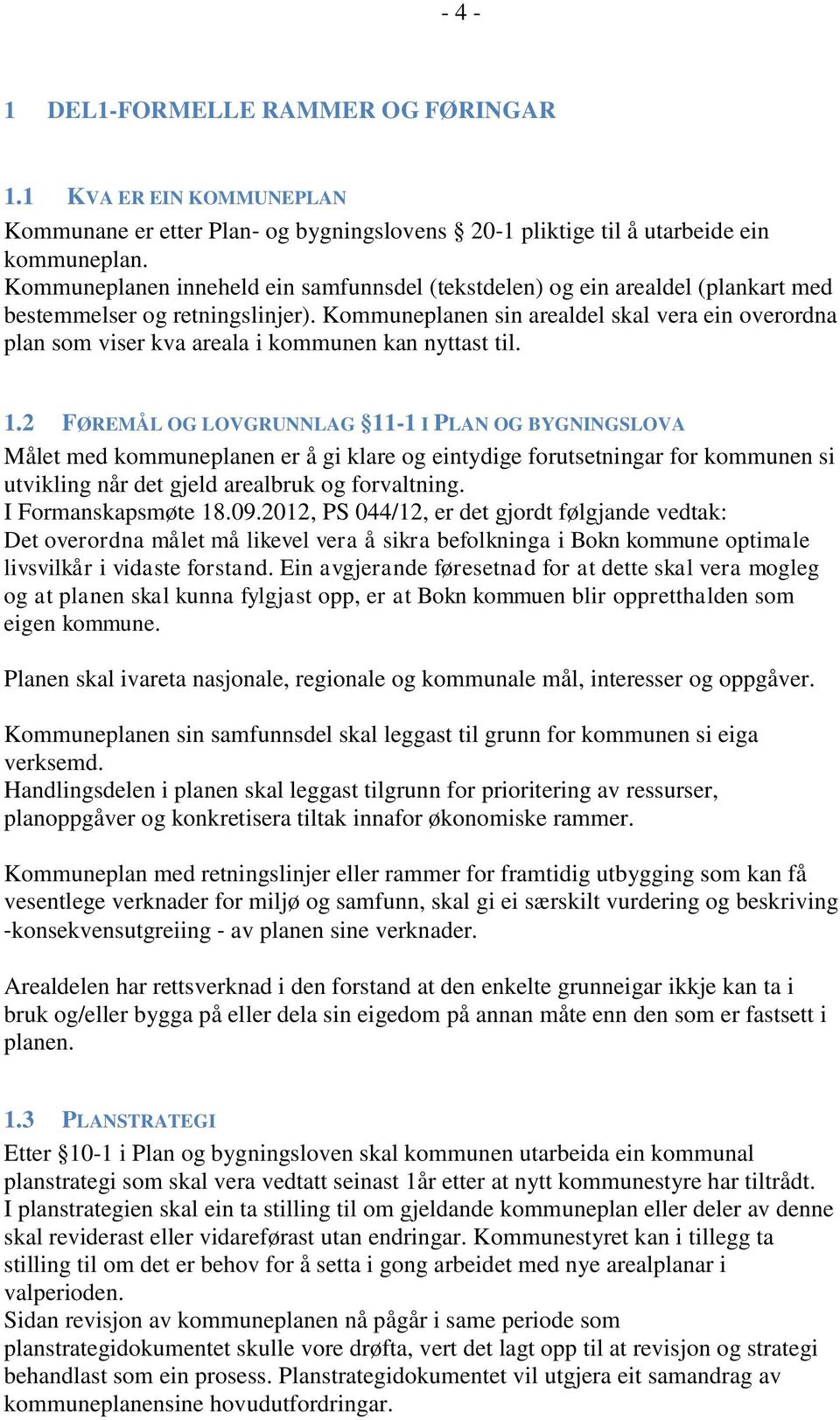 Kommuneplanen sin arealdel skal vera ein overordna plan som viser kva areala i kommunen kan nyttast til. 1.