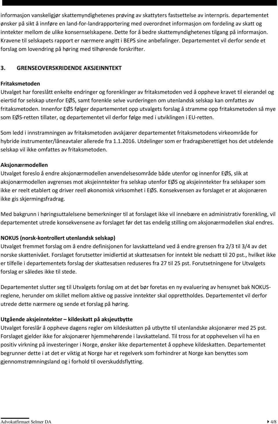 Dette for å bedre skattemyndighetenes tilgang på informasjon. Kravene til selskapets rapport er nærmere angitt i BEPS sine anbefalinger.