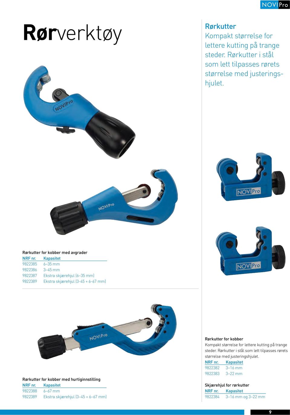 Kapasitet 9822385 6 35 mm 9822386 3 45 mm 9822387 Ekstra skjærehjul (6 35 mm) 9822389 Ekstra skjærehjul (3-45 + 6-67 mm) Rørkutter for kobber med hurtiginnstilling NRF nr.