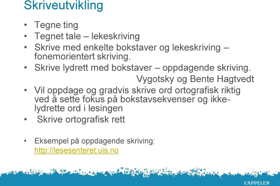 Vygotsky og Bente Hagtvedt Vil oppdage og gradvis skrive ord ortografisk riktig ved å sette fokus på