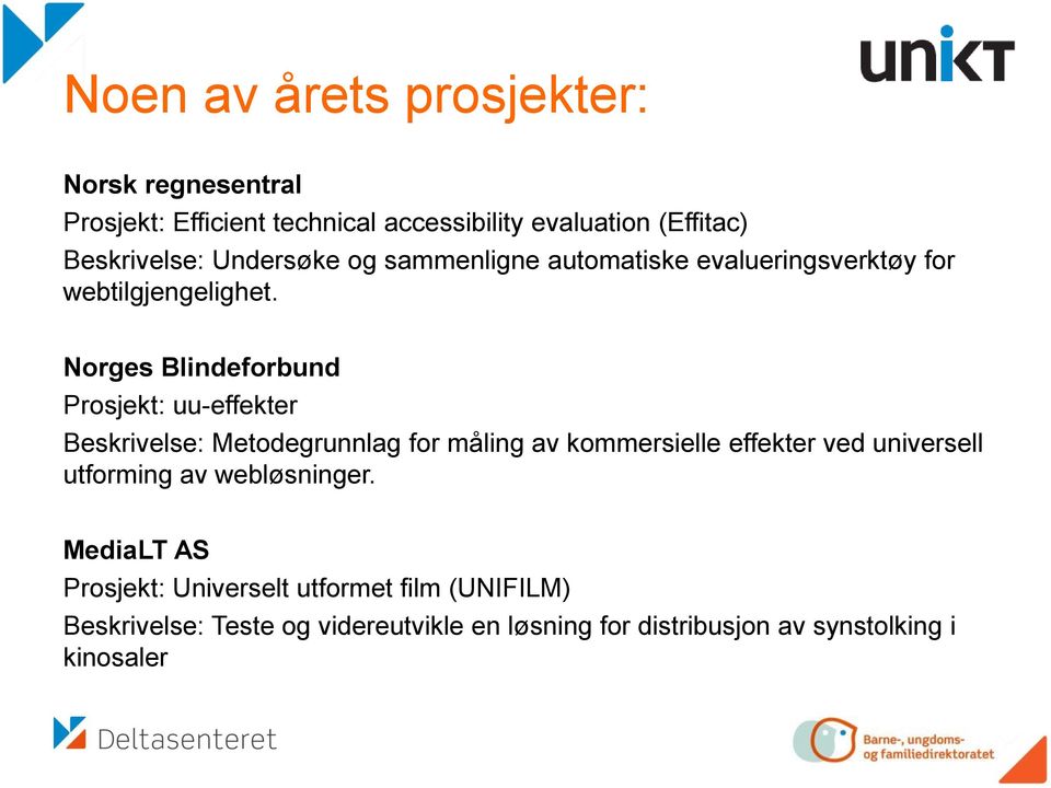 Norges Blindeforbund Prosjekt: uu-effekter Beskrivelse: Metodegrunnlag for måling av kommersielle effekter ved universell