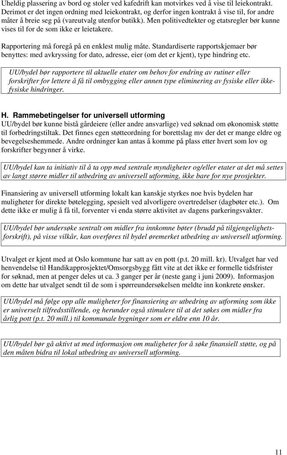 Men politivedtekter og etatsregler bør kunne vises til for de som ikke er leietakere. Rapportering må foregå på en enklest mulig måte.