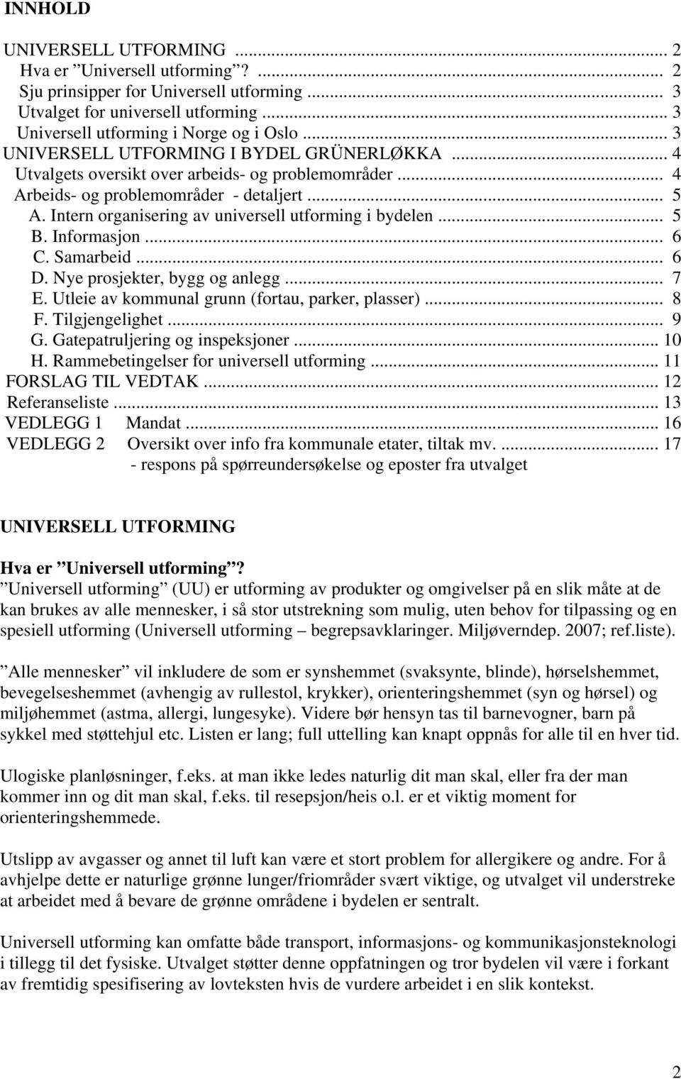 Intern organisering av universell utforming i bydelen... 5 B. Informasjon... 6 C. Samarbeid... 6 D. Nye prosjekter, bygg og anlegg... 7 E. Utleie av kommunal grunn (fortau, parker, plasser)... 8 F.