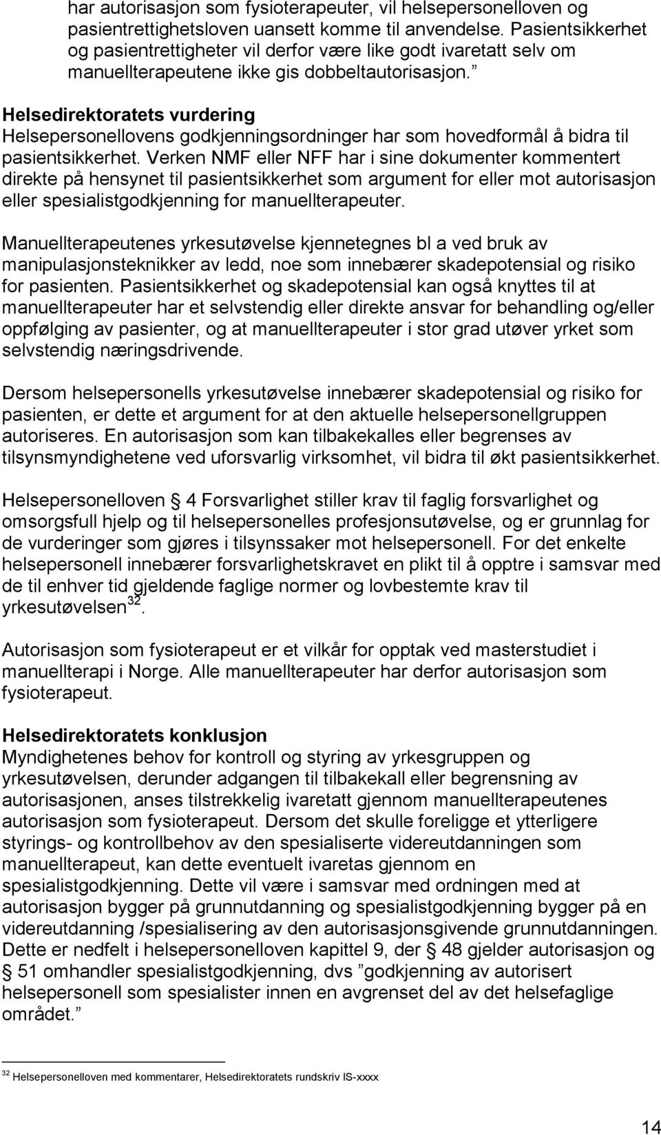 Helsedirektoratets vurdering Helsepersonellovens godkjenningsordninger har som hovedformål å bidra til pasientsikkerhet.