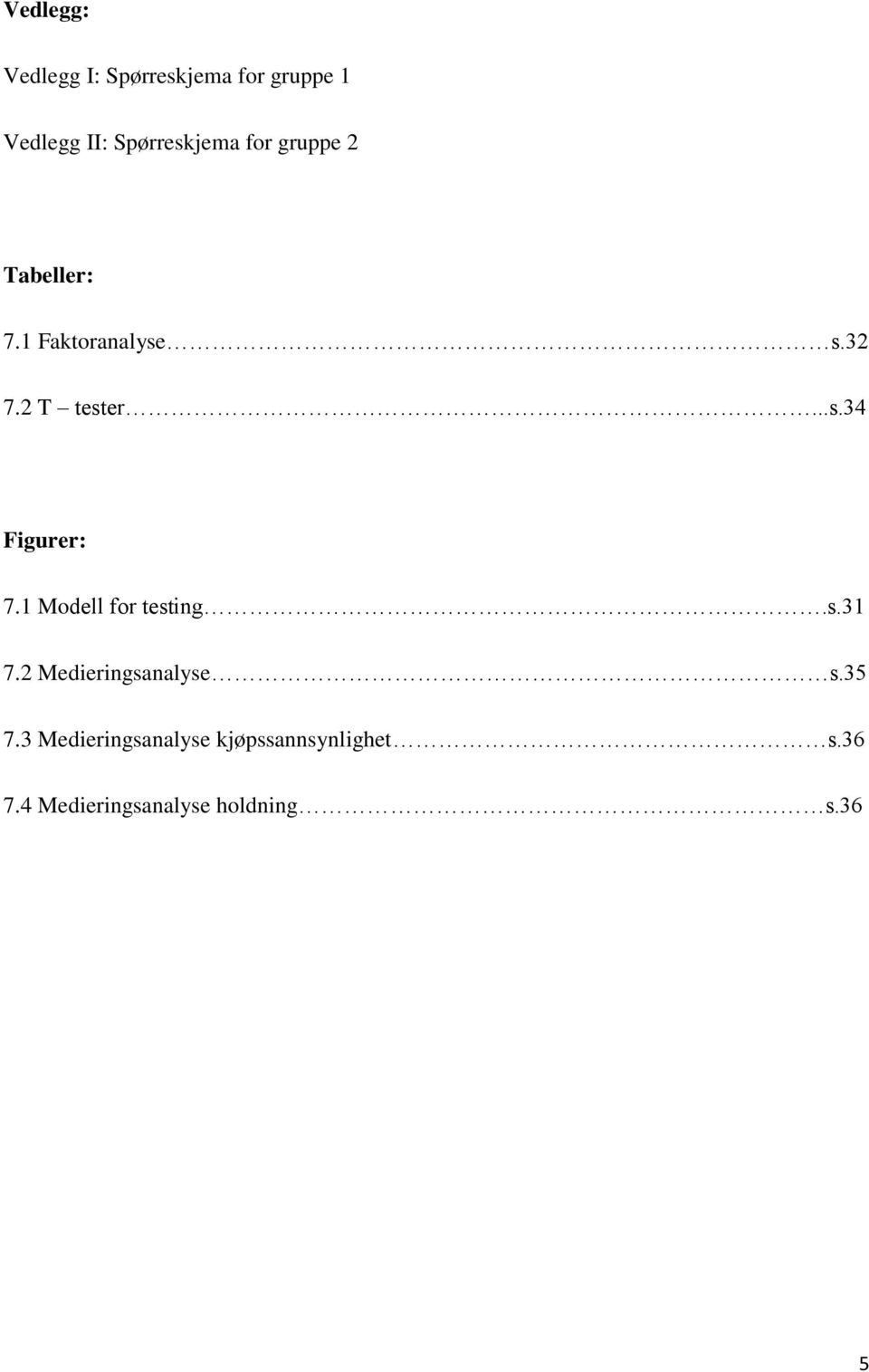 1 Modell for testing.s.31 7.2 Medieringsanalyse s.35 7.