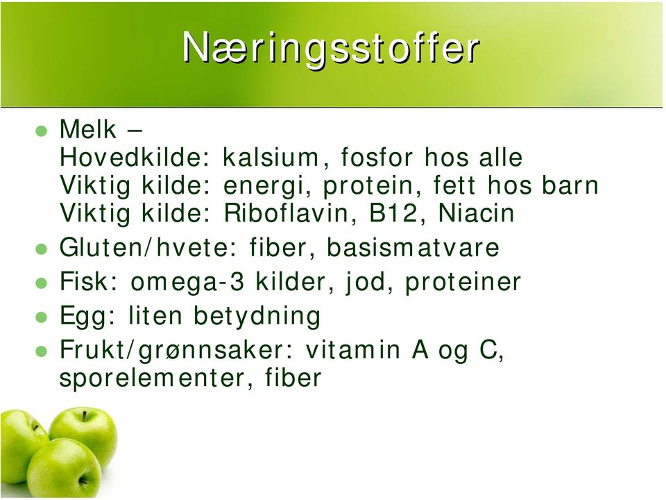 Gluten/hvete: fiber, basismatvare Fisk: omega-3 kilder, jod, proteiner