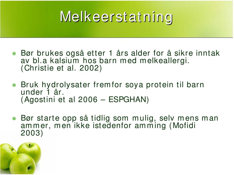 2002) Bruk hydrolysater fremfor soya protein til barn under 1 år.