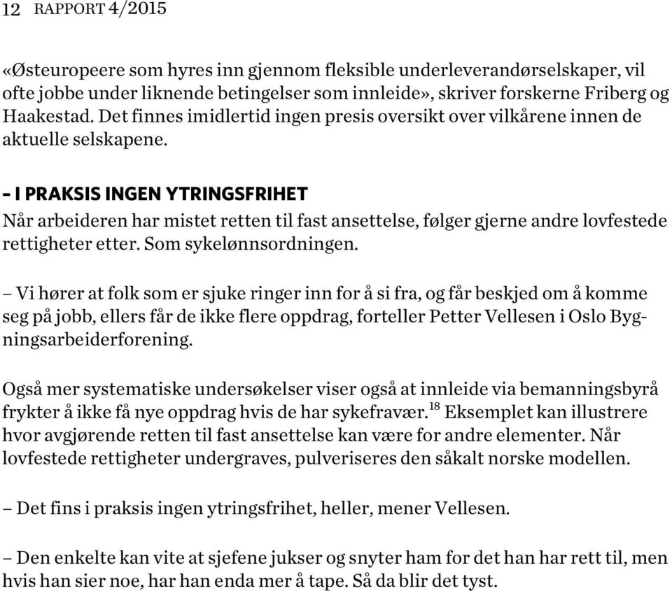 I PRAKSIS INGEN YTRINGSFRIHET Når arbeideren har mistet retten til fast ansettelse, følger gjerne andre lovfestede rettigheter etter. Som sykelønnsordningen.