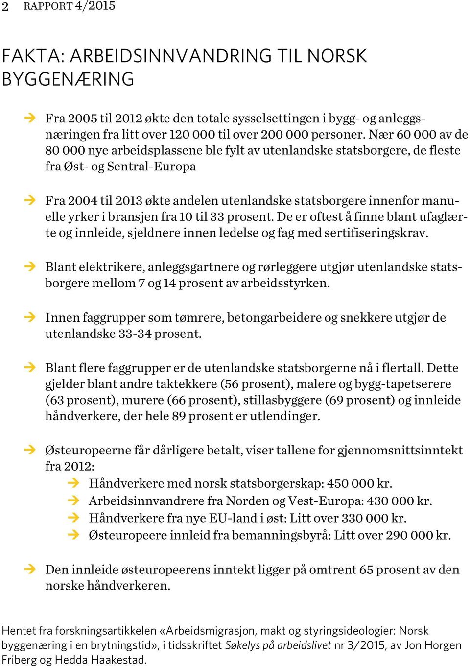 Fra 2004 til 2013 økte andelen utenlandske statsborgere innenfor manuelle yrker i bransjen fra 10 til 33 prosent.