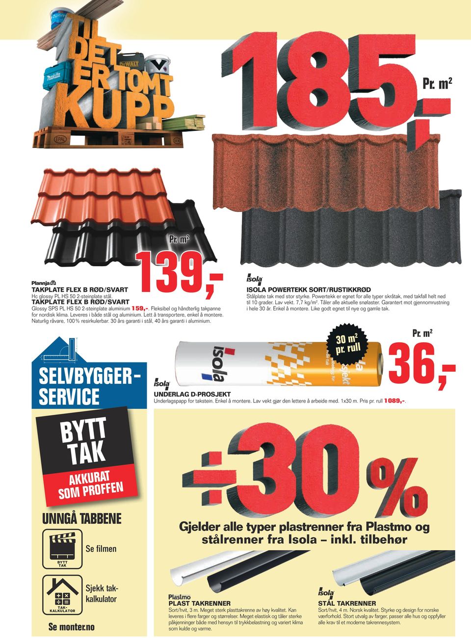 ISOLA POWERTEKK SORT/RUSTIKKRØD Stålplate tak med stor styrke. Powertekk er egnet for alle typer skråtak, med takfall helt ned til 10 grader. Lav vekt. 7,7 kg/m 2. Tåler alle aktuelle snølaster.