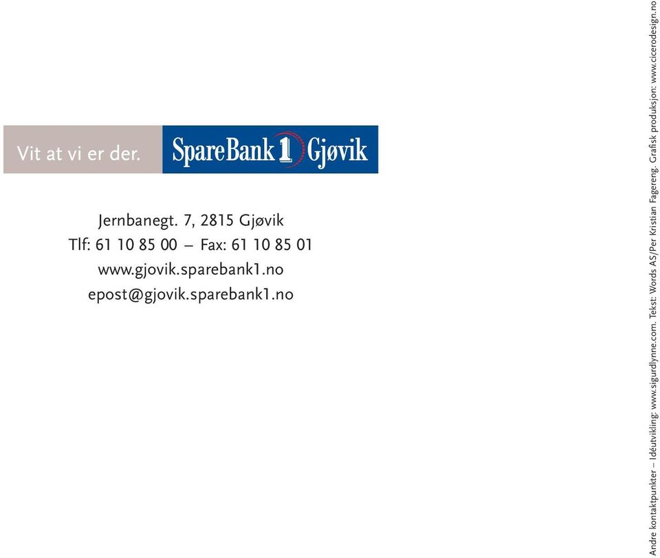 sparebank1.no epost@gjovik.sparebank1.no Andre kontaktpunkter Idéutvikling: www.