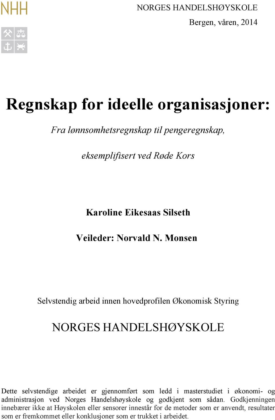 Monsen Selvstendig arbeid innen hovedprofilen Økonomisk Styring NORGES HANDELSHØYSKOLE Dette selvstendige arbeidet er gjennomført som ledd i