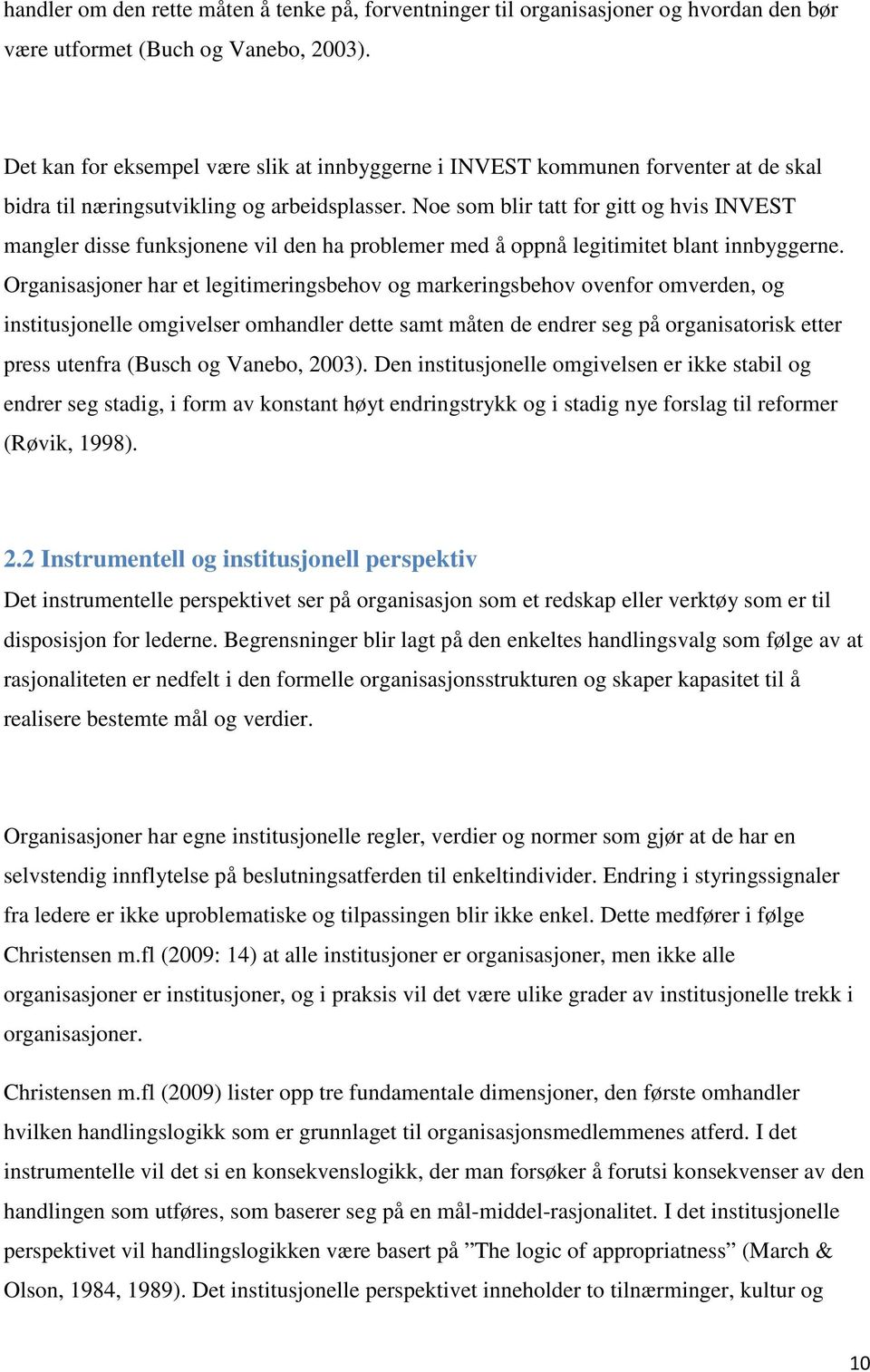 Noe som blir tatt for gitt og hvis INVEST mangler disse funksjonene vil den ha problemer med å oppnå legitimitet blant innbyggerne.