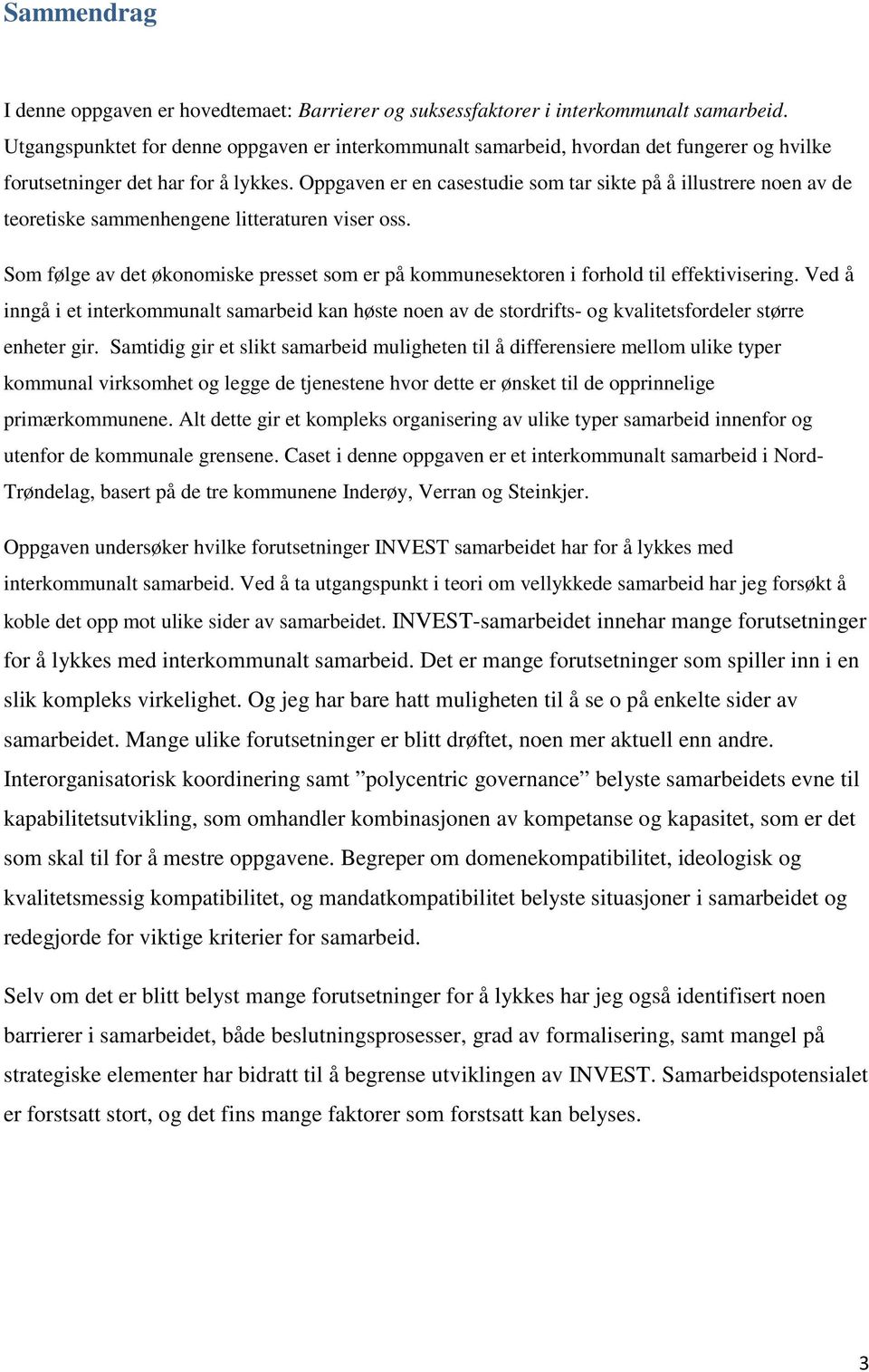 Oppgaven er en casestudie som tar sikte på å illustrere noen av de teoretiske sammenhengene litteraturen viser oss.