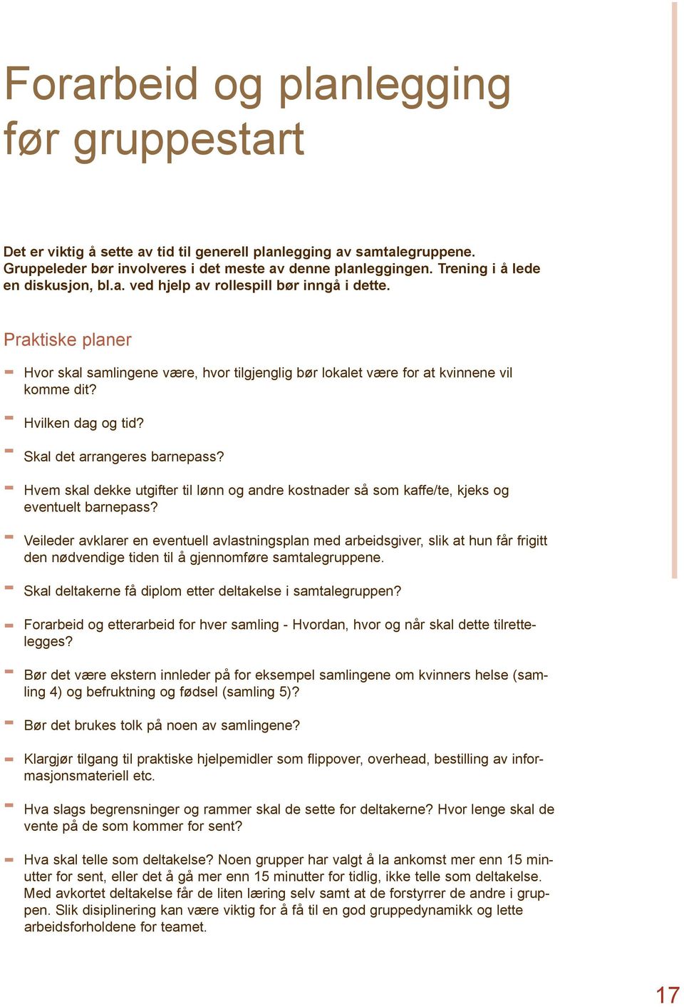 Hvilken dag og tid? Skal det arrangeres barnepass? Hvem skal dekke utgifter til lønn og andre kostnader så som kaffe/te, kjeks og eventuelt barnepass?