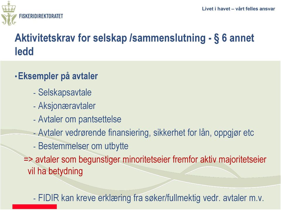 lån, oppgjør etc - Bestemmelser om utbytte => avtaler som begunstiger minoritetseier fremfor