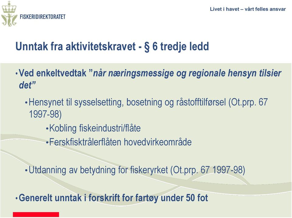 67 1997-98) Kobling fiskeindustri/flåte Ferskfisktrålerflåten hovedvirkeområde Utdanning av